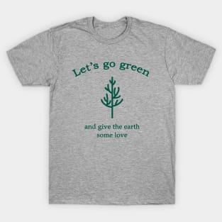 Let's go green environmental T-Shirt